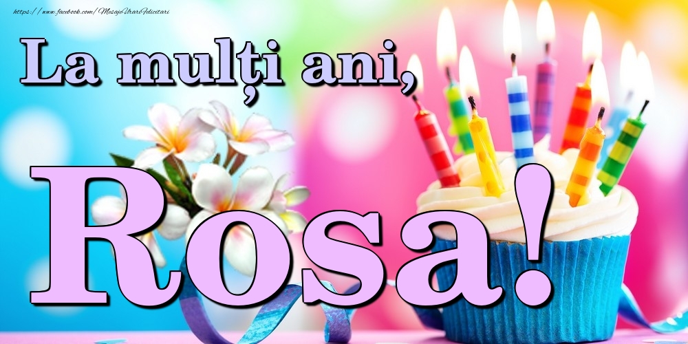 Felicitari de la multi ani - Flori & Tort | La mulți ani, Rosa!
