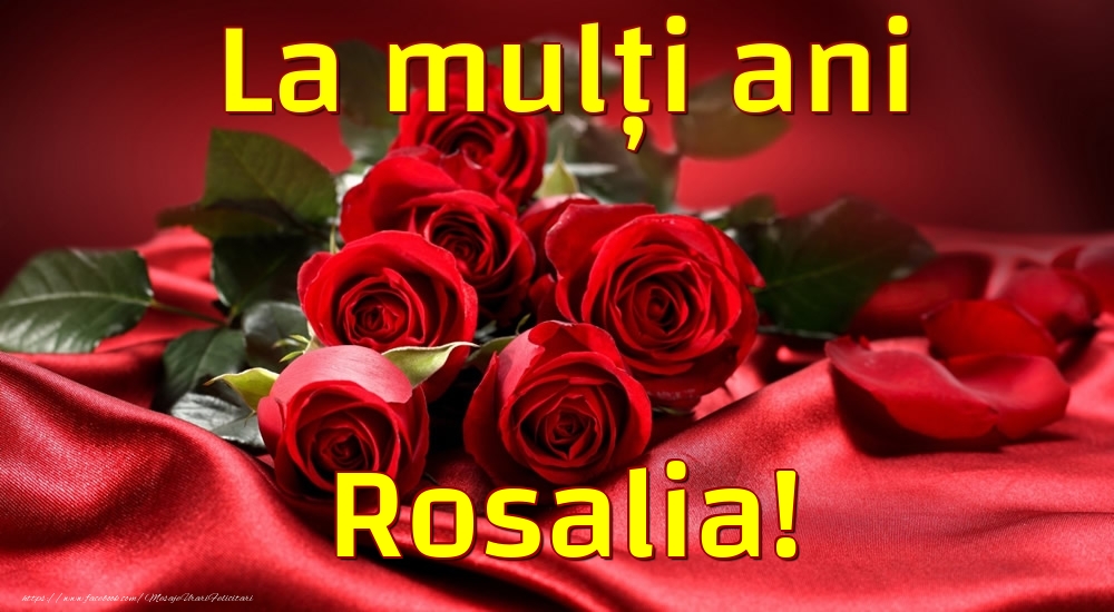  Felicitari de la multi ani - Trandafiri | La mulți ani Rosalia!