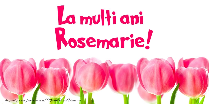 Felicitari de la multi ani - Flori & Lalele | La multi ani Rosemarie!