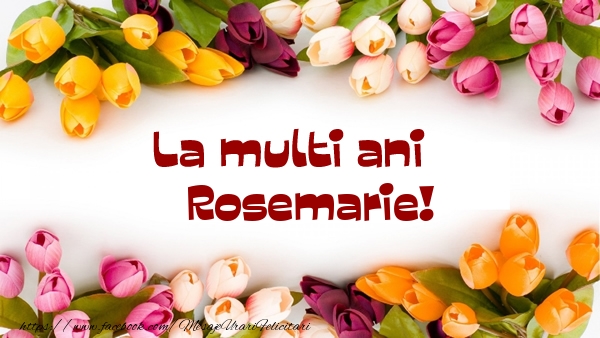 Felicitari de la multi ani - La multi ani Rosemarie!