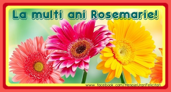 Felicitari de la multi ani - Flori | La multi ani Rosemarie!