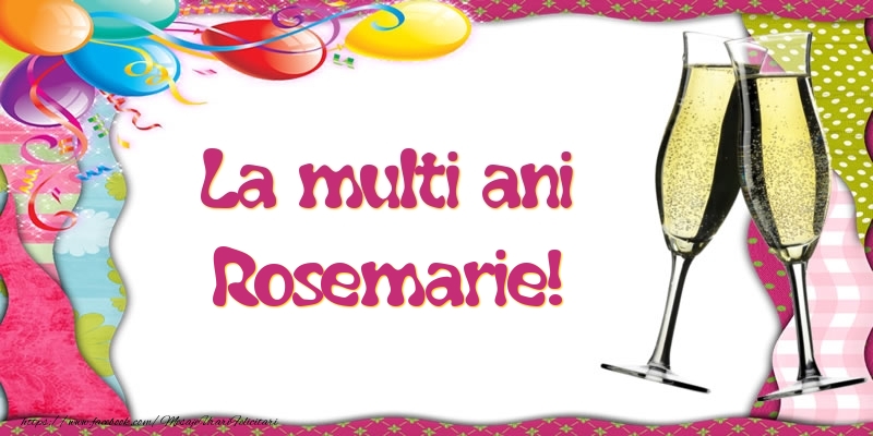 Felicitari de la multi ani - Baloane & Sampanie | La multi ani, Rosemarie!