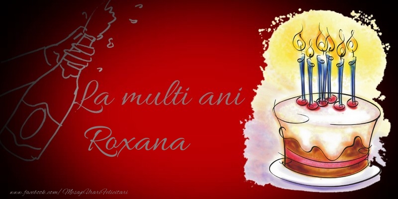 Felicitari de la multi ani - La multi ani, Roxana