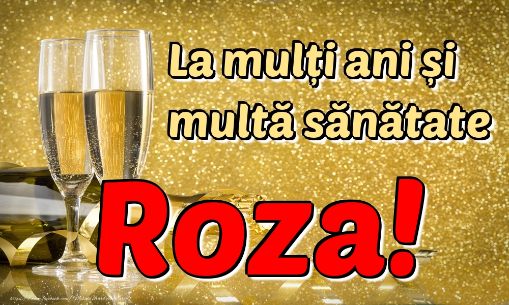 Felicitari de la multi ani - Sampanie | La mulți ani multă sănătate Roza!