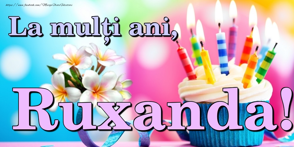 Felicitari de la multi ani - Flori & Tort | La mulți ani, Ruxanda!