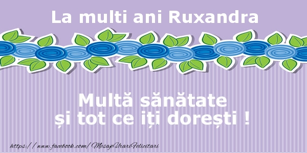 Felicitari de la multi ani - La multi ani Ruxandra Multa sanatate si tot ce iti doresti !