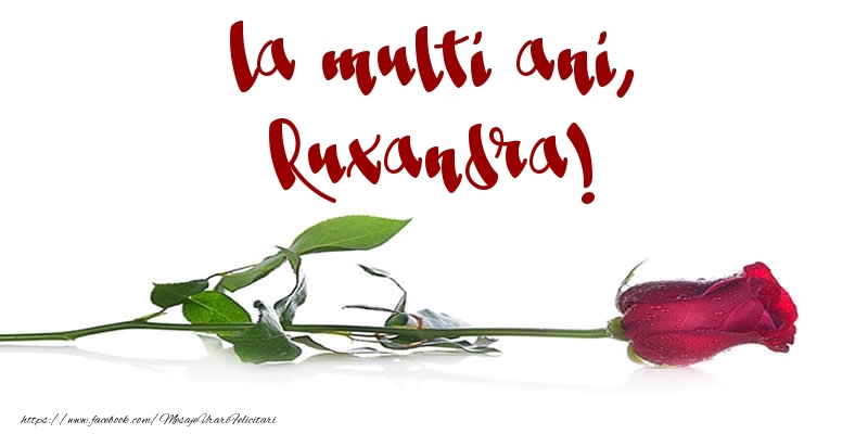 Felicitari de la multi ani - Flori & Trandafiri | La multi ani, Ruxandra!