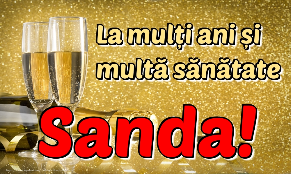Felicitari de la multi ani - Sampanie | La mulți ani multă sănătate Sanda!