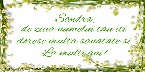 Felicitari de la multi ani - Flori & Mesaje | Sandra de ziua numelui tau iti doresc multa sanatate si La multi ani!