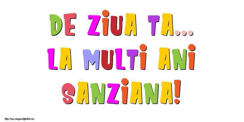 Felicitari de la multi ani - De ziua ta... La multi ani, Sanziana!