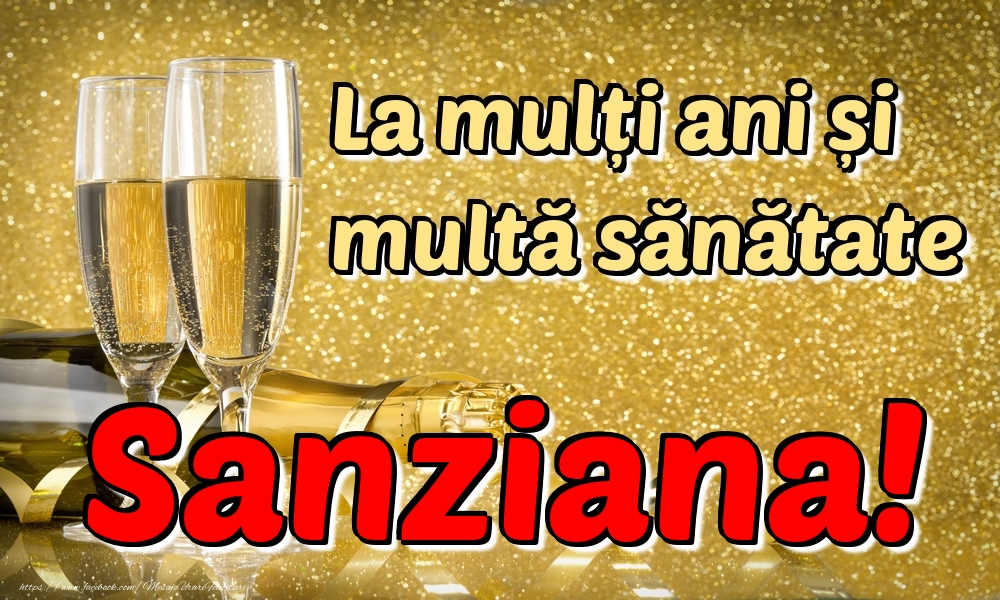 Felicitari de la multi ani - Sampanie | La mulți ani multă sănătate Sanziana!