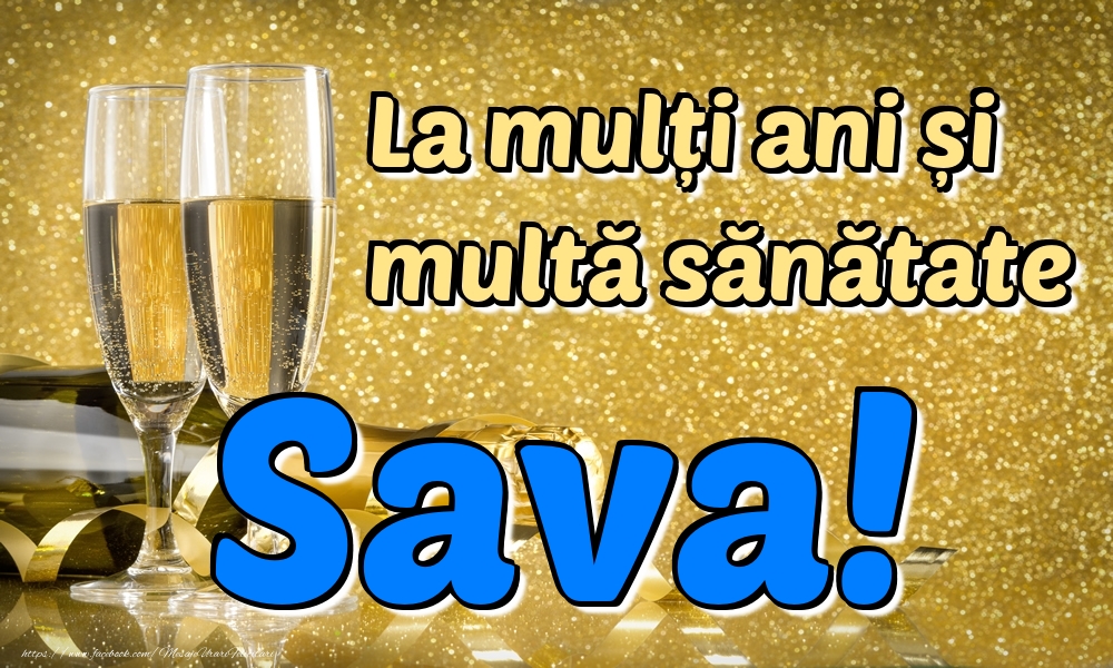 Felicitari de la multi ani - Sampanie | La mulți ani multă sănătate Sava!