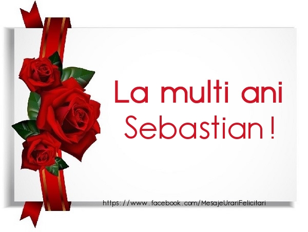 Felicitari de la multi ani - Trandafiri | La multi ani Sebastian