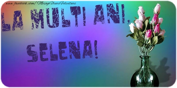Felicitari de la multi ani - Flori | La multi ani, Selena