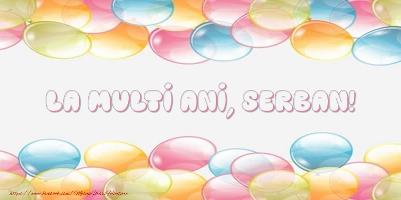 Felicitari de la multi ani - Baloane | La multi ani, Serban!