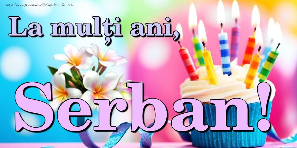 Felicitari de la multi ani - Flori & Tort | La mulți ani, Serban!