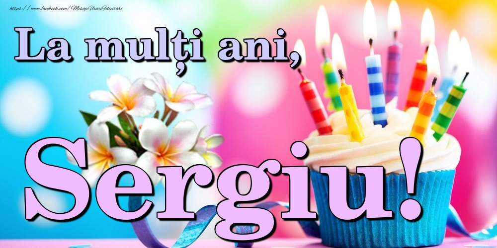 Felicitari de la multi ani - Flori & Tort | La mulți ani, Sergiu!