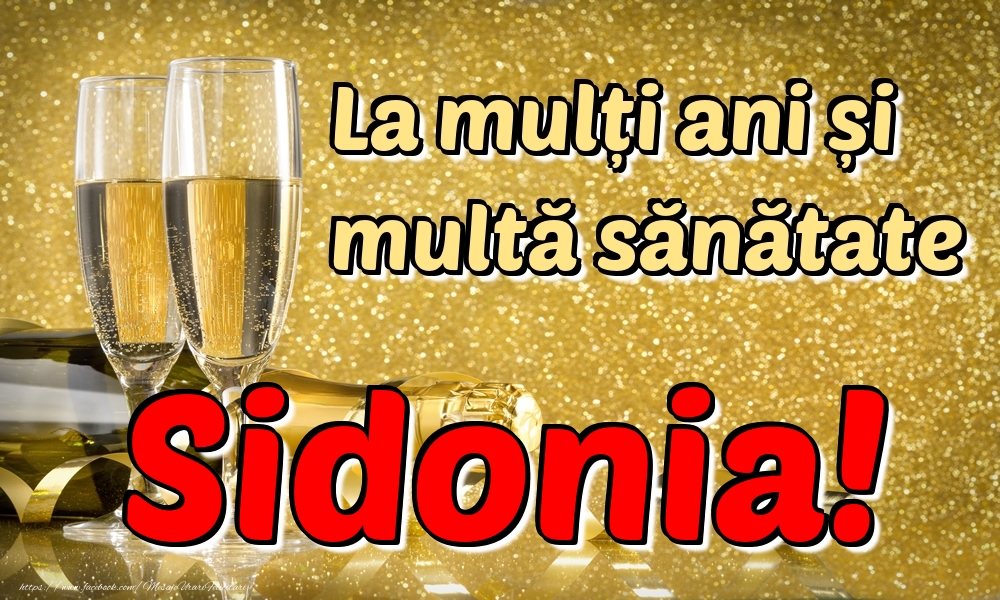 Felicitari de la multi ani - Sampanie | La mulți ani multă sănătate Sidonia!