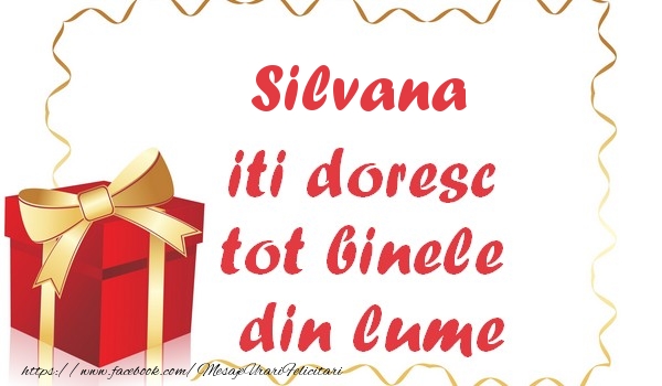 Felicitari de la multi ani - Silvana iti doresc tot binele din lume
