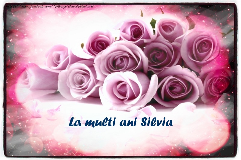 Felicitari de la multi ani - Flori | La multi ani Silvia