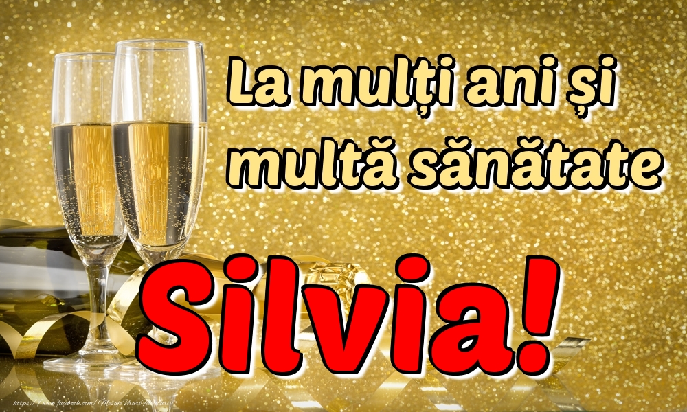 Felicitari de la multi ani - La mulți ani multă sănătate Silvia!