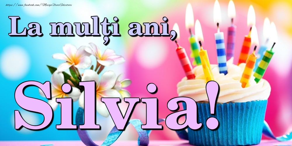 Felicitari de la multi ani - Flori & Tort | La mulți ani, Silvia!