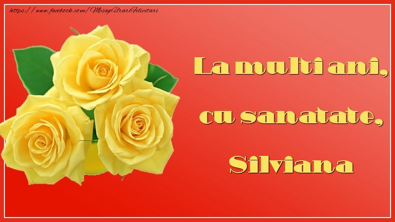 Felicitari de la multi ani - Flori & Trandafiri | La multi ani, cu sanatate, Silviana