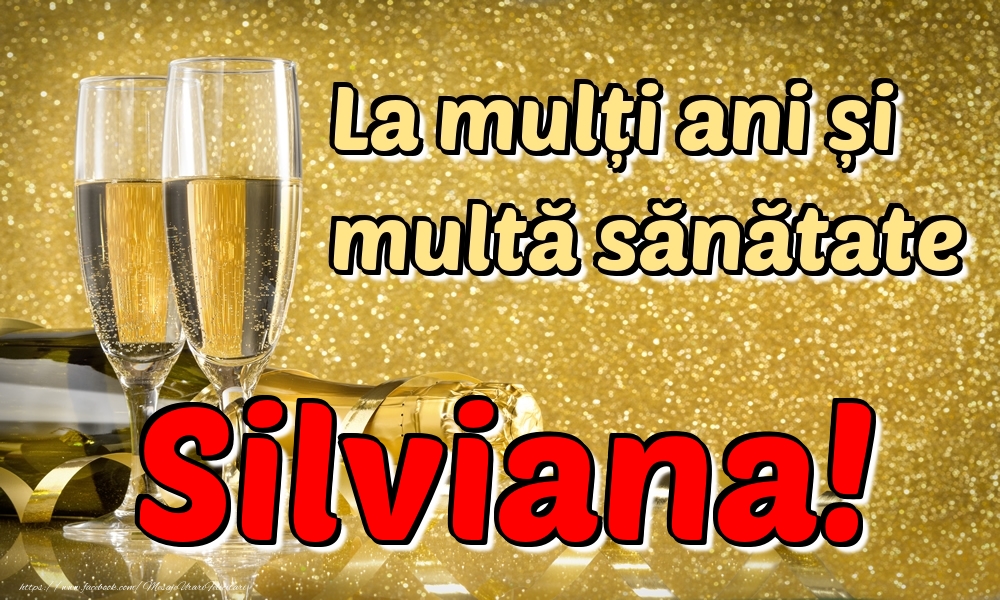 Felicitari de la multi ani - La mulți ani multă sănătate Silviana!