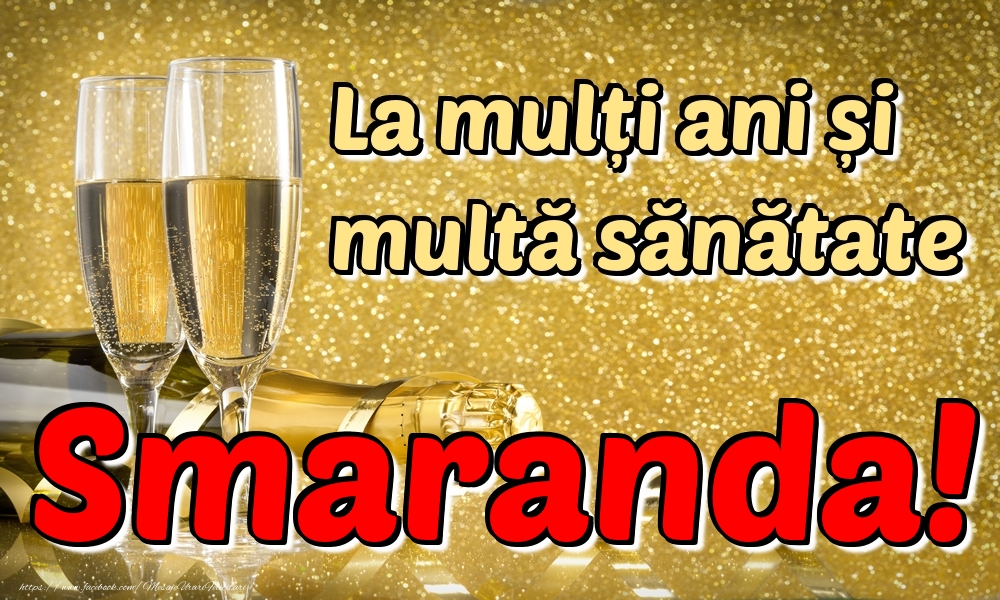Felicitari de la multi ani - La mulți ani multă sănătate Smaranda!