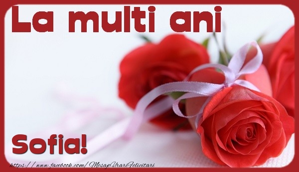 Felicitari de la multi ani - Flori & Trandafiri | La multi ani Sofia