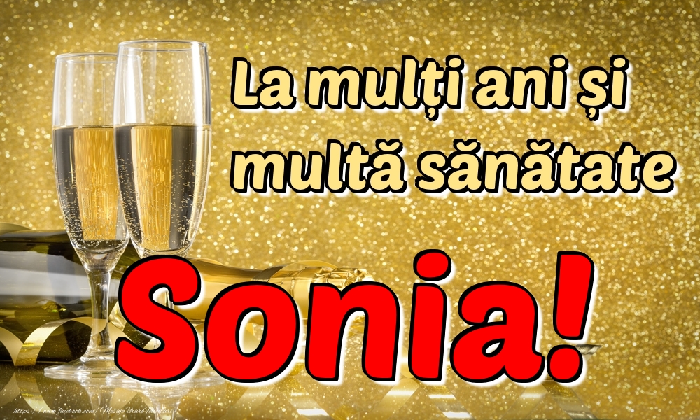 Felicitari de la multi ani - Sampanie | La mulți ani multă sănătate Sonia!