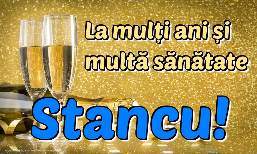 Felicitari de la multi ani - Sampanie | La mulți ani multă sănătate Stancu!