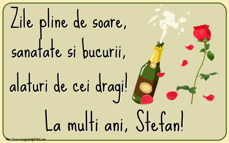 Felicitari de la multi ani - Flori & Sampanie | Zile pline de soare, sanatate si bucurii, alaturi de cei dragi! La multi ani, Stefan!