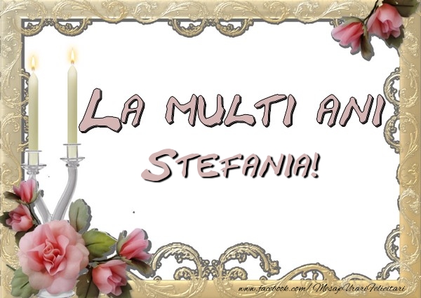 Felicitari de la multi ani - La multi ani Stefania