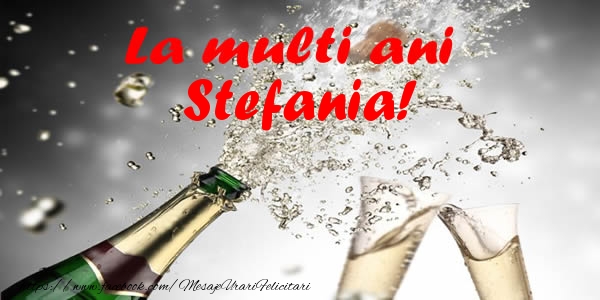 Felicitari de la multi ani - Sampanie | La multi ani Stefania!