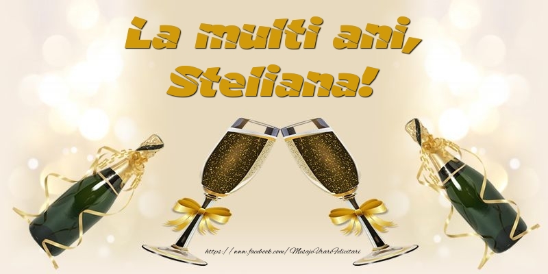 Felicitari de la multi ani - Sampanie | La multi ani, Steliana!