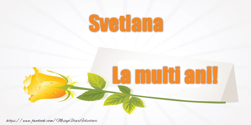 Felicitari de la multi ani - Pentru Svetlana La multi ani!