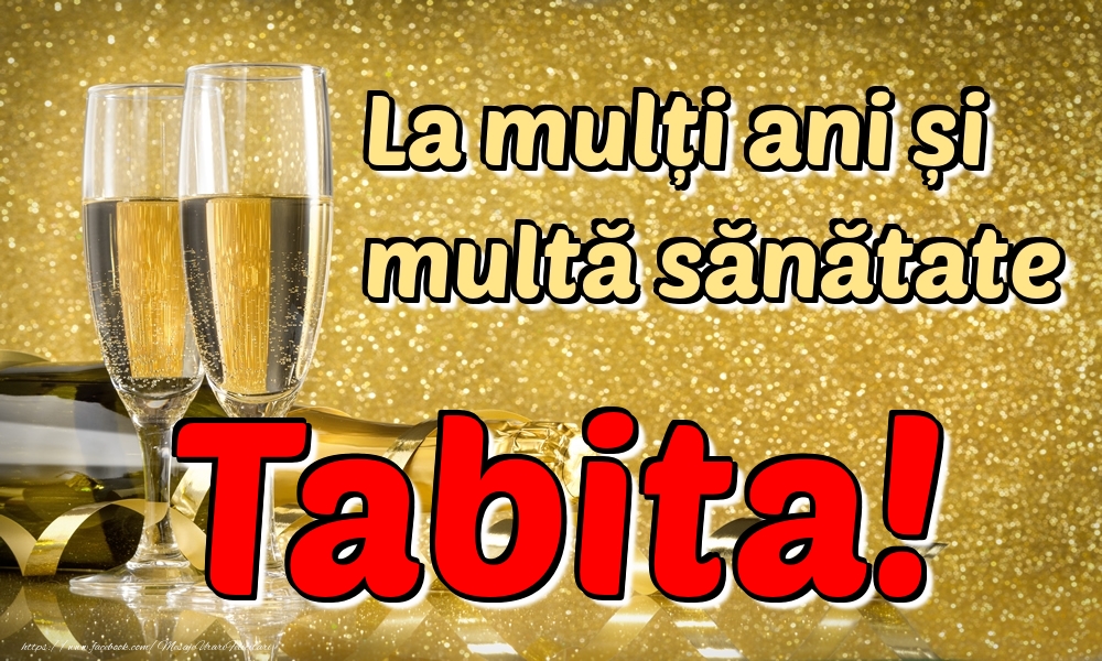 Felicitari de la multi ani - La mulți ani multă sănătate Tabita!