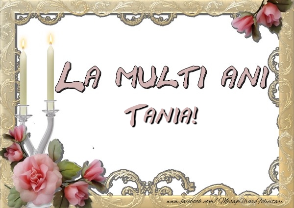 Felicitari de la multi ani - Flori | La multi ani Tania