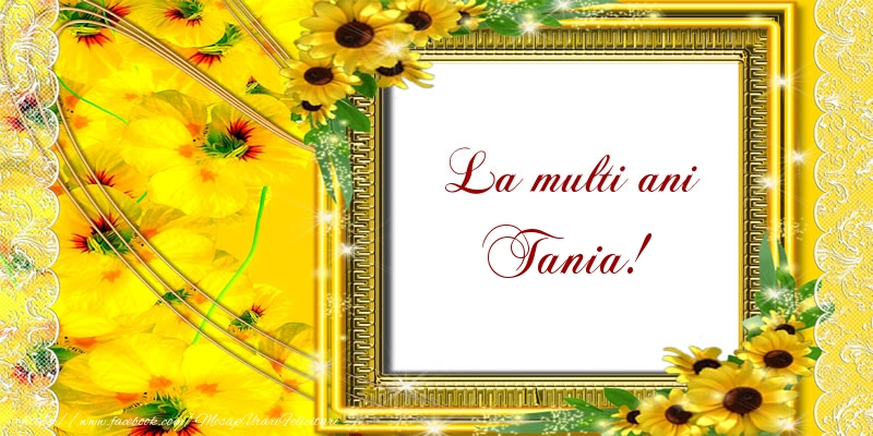 Felicitari de la multi ani - La multi ani Tania!
