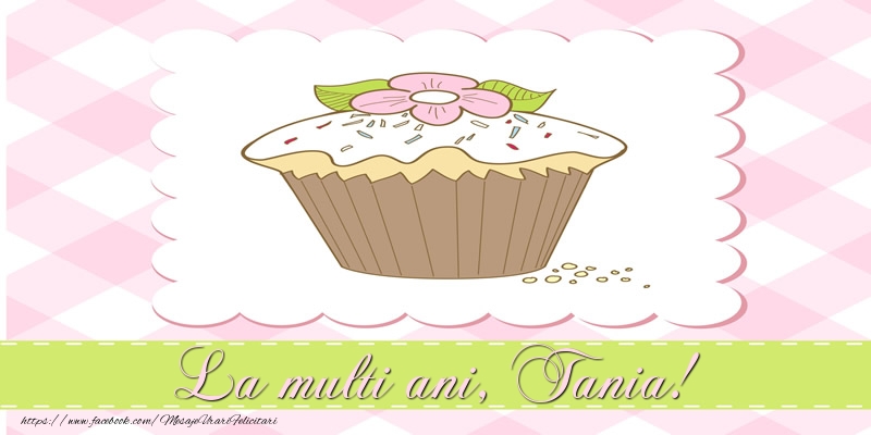 Felicitari de la multi ani - La multi ani, Tania!