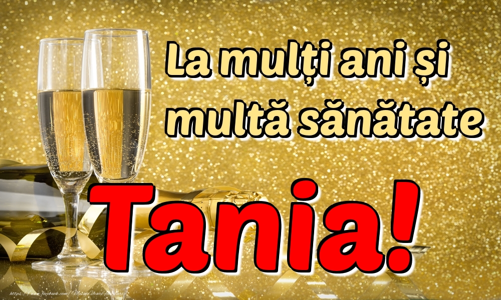 Felicitari de la multi ani - La mulți ani multă sănătate Tania!