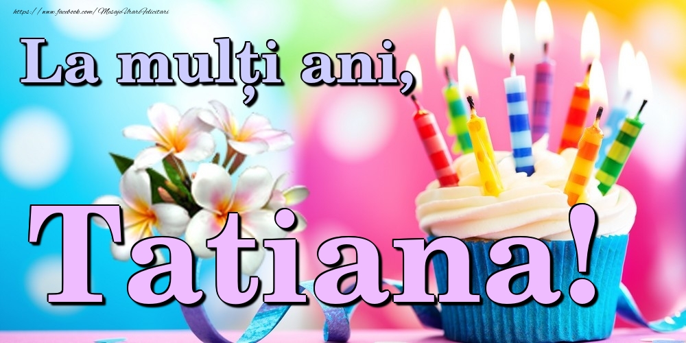 Felicitari de la multi ani - Flori & Tort | La mulți ani, Tatiana!