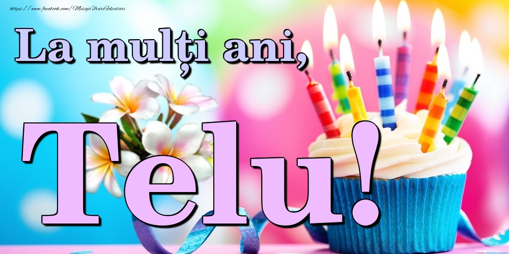 Felicitari de la multi ani - La mulți ani, Telu!
