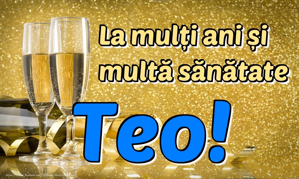 Felicitari de la multi ani - Sampanie | La mulți ani multă sănătate Teo!