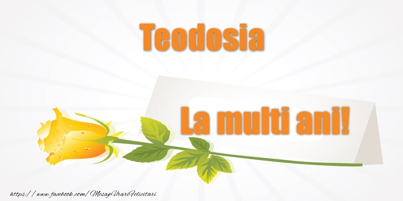 Felicitari de la multi ani - Pentru Teodosia La multi ani!