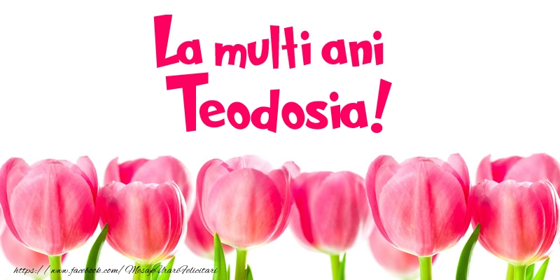 Felicitari de la multi ani - Flori & Lalele | La multi ani Teodosia!