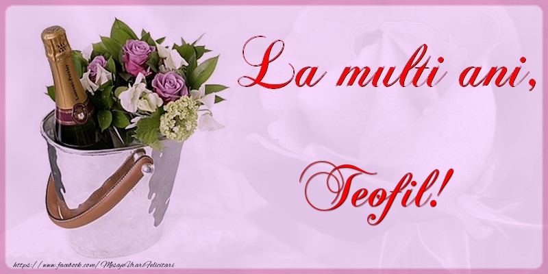 Felicitari de la multi ani - Flori & Sampanie | La multi ani Teofil