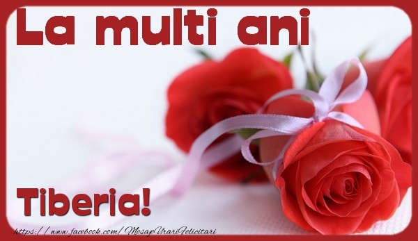 Felicitari de la multi ani - Flori & Trandafiri | La multi ani Tiberia