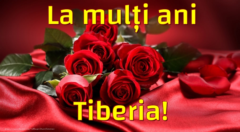 Felicitari de la multi ani - Trandafiri | La mulți ani Tiberia!